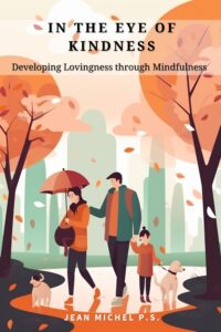 In the Eye of Kindness - Developing Lovingness through Mindfulness